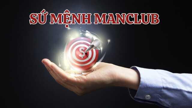 Tìm hiểu tổng quan về sứ mệnh Manclub